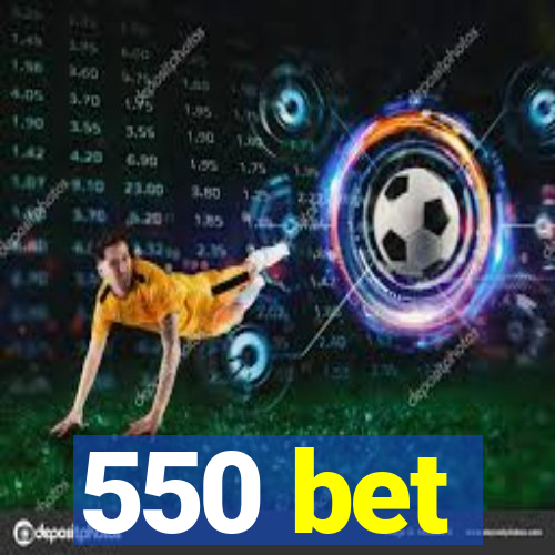 550 bet